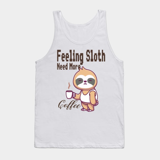 Feeling Slothee Need More Coffee Tank Top by SurpriseART